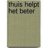 Thuis helpt het beter by P. Verhaak