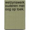 Welzynswerk ouderen met oog op toek. door Willemsma
