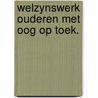 Welzynswerk ouderen met oog op toek. door Willemsma