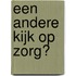 Een andere kijk op zorg?