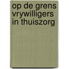 Op de grens vrywilligers in thuiszorg door Tenhaeff