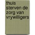 Thuis sterven de zorg van vrywilligers