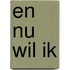 En nu wil ik