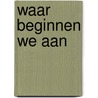 Waar beginnen we aan door Onbekend
