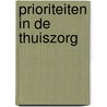 Prioriteiten in de thuiszorg by Unknown