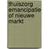 Thuiszorg emancipatie of nieuwe markt
