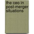 The CEO in post-merger situations