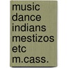 Music dance indians mestizos etc m.cass. door William Otter