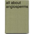 All about angiosperms