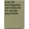 Over de herintegratie van klinische en sociale psychiatrie by W. van Hezewijk