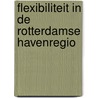 Flexibiliteit in de Rotterdamse havenregio door B. Rupers