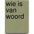 Wie is van woord
