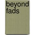Beyond fads