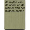 De mythe van de Orient en de realiteit van het Midden-Oosten by W.J. van Bekkum