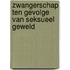 Zwangerschap ten gevolge van seksueel geweld