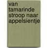 Van tamarinde stroop naar appelsientje by M. Beentjes