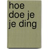 Hoe doe je je ding door Wim de Jong