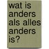 Wat is anders als alles anders is?