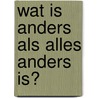 Wat is anders als alles anders is? by W. Dik