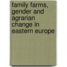 Family farms, gender and agrarian change in eastern Europe by Unknown