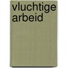 Vluchtige arbeid by G.J.A. Hummels