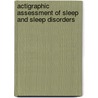 Actigraphic assessment of sleep and sleep disorders door H.A.M. Middelkoop