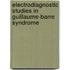Electrodiagnostic studies in Guillaume-Barre syndrome