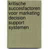 Kritische succesfactoren voor marketing decision support systemen by Unknown
