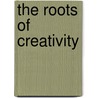 The roots of creativity door Onbekend