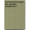 Kirchenrechnungen der weseler stadtkirche 1 by Unknown