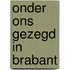 Onder ons gezegd in brabant