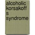 Alcoholic korsakoff s syndrome