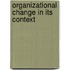 Organizational change in its context