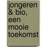 Jongeren & Bio, een mooie toekomst by J. Bartels