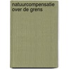 Natuurcompensatie over de grens by J. Vader