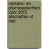 Varkens- en pluimveerechten vóór 2015 afschaffen of niet by D.W. de Hoop