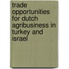 Trade opportunities for Dutch agribusiness in Turkey and Israel door S. van Berkum