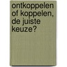 Ontkoppelen of koppelen, de juiste keuze? door R.W. van der Meer