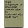 Lokale actiegroepen en plaatselijke groepen zetten de LEADER-werkwijze op de kaart! door T. Vogelzang