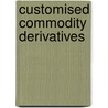 Customised commodity derivatives door W. Baltussen
