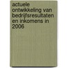 Actuele ontwikkeling van bedrijfsresultaten en inkomens in 2006 door C.J.A.M. de Bont
