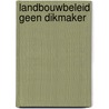 Landbouwbeleid geen dikmaker door P. Roza
