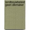 Landbouwbeleid geen dikmaker door P. Roza