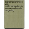 Toekomstrichtingen van melkveehouders in een veranderende omgeving by G.J. Doornewaard