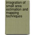 Integration of small area estimation and mapping techniques