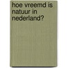 Hoe vreemd is natuur in Nederland? by S. van der Kroon