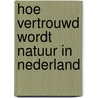 Hoe vertrouwd wordt natuur in Nederland by S. van der Kroon