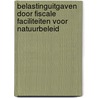 Belastinguitgaven door fiscale faciliteiten voor natuurbeleid door M.J. Koning