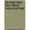 Op weg naar een nieuw natuurverhaal door J.C. Dagevos