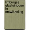 Limburgse glastuinbouw in ontwikkeling by J.T.W. Alleblas